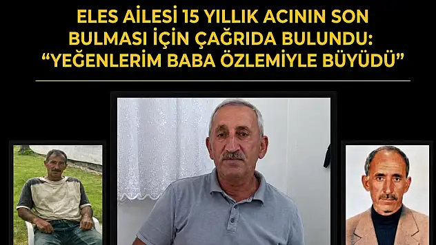Eles ailesi 15 yıllık acının son bulması için çağrıda bulundu: 'Yeğenlerim baba özlemiyle büyüdü'