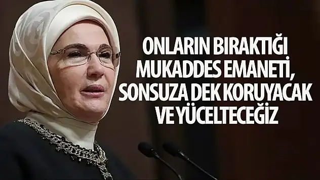 Emine Erdoğan 'Onların bıraktığı mukaddes emaneti, sonsuza dek koruyacak ve yücelteceğiz'