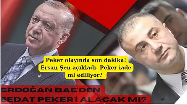 Erdoğan BAE'den Sedat Peker'i alacak mı? Ersan Şen açıkladı, Sedat Peker iade mi ediliyor!