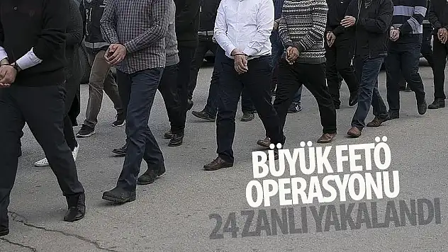 FETÖ operasyonunda 24 şahıs yakalandı!