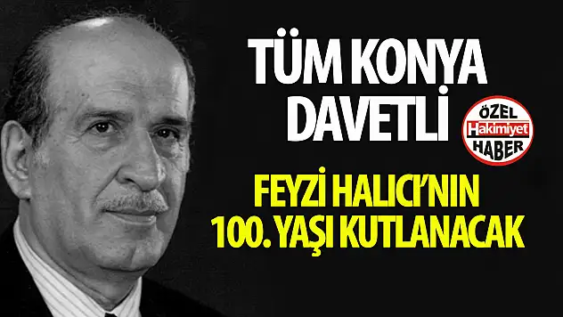 Feyzi Halıcı 100'üncü yaş gününde anılacak: Tüm Konya davetli!