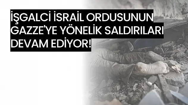 Gazze'ye yönelik saldırılar devam ediyor