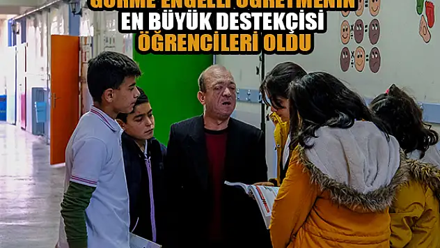 Görme engelli öğretmenin en büyük destekçisi öğrencileri oldu