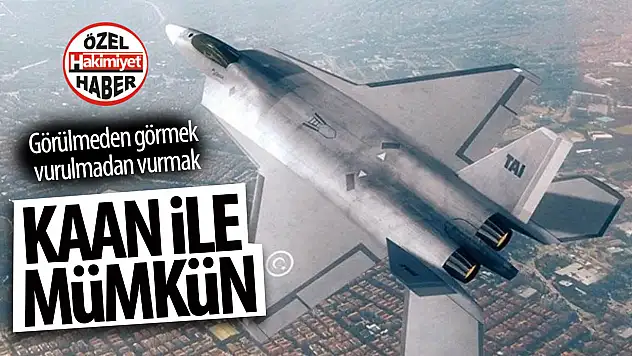 Görülmeden görmek, vurulmadan vurmak: KAAN ile