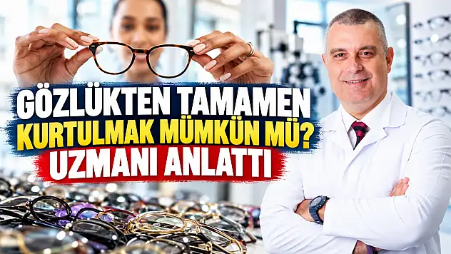 Gözlükten tamamen kurtulmak mümkün mü? Uzmanı anlattı
