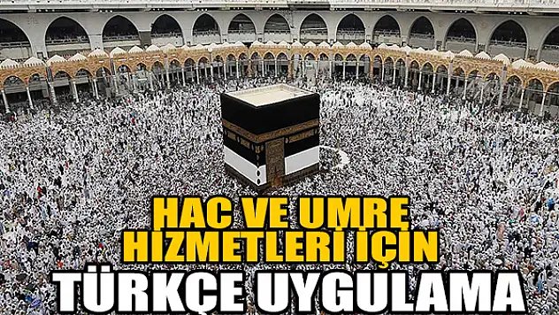 Hac ve umre hizmetleri için Türkçe uygulama