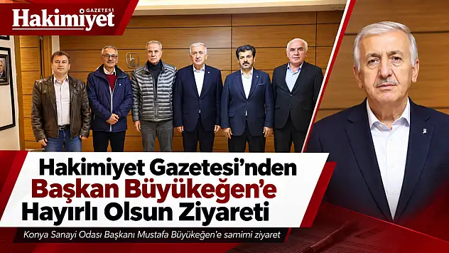 Hakimiyet Gazetesi'nden Konya Sanayi Odası Başkanlığına yeniden seçilen Mustafa Büyükeğen'e ziyaret