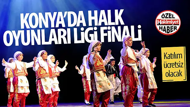 Halk Oyunları Ligi Finali Konya'da Kültürel Bir Şölen Sunacak