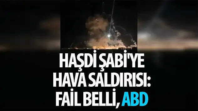 Haşdi Şabi'ye hava saldırısı: ABD yaptı denildi!