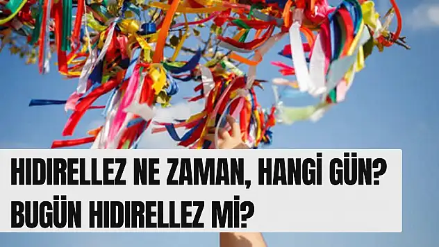 Hıdırellez ne zaman, hangi gün? Bugün hıdırellez mi? İşte 2025 hıdırellez detayları!