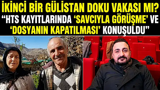İkinci bir Gülistan Doku vakası mı? 'HTS kayıtlarında 'savcıyla görüşme' ve 'dosyanın kapatılması' konuşuldu'