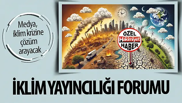 İklim Yayıncılığı Forumu: Medya, iklim krizine çözüm arayacak