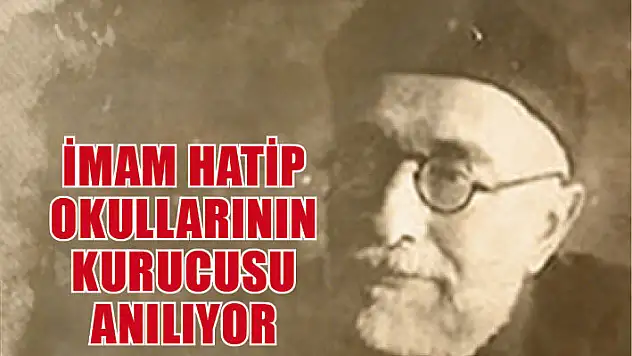 İmam hatip okullarının kurucusu anılıyor
