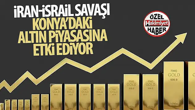 İran-İsrail Savaşı Altın Fiyatlarını Etkiliyor: Konya Piyasasında Sert Dalgalanma