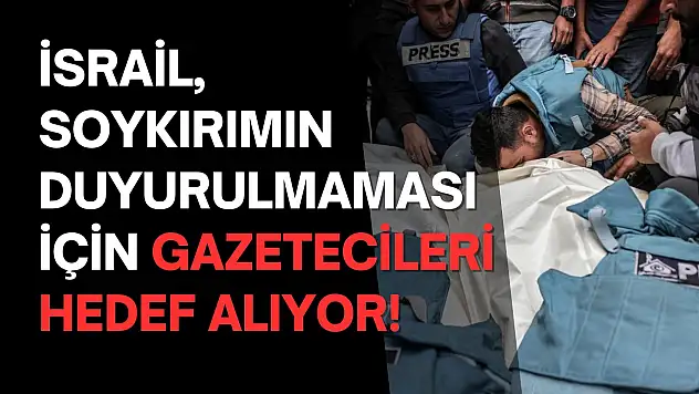 İsrail, soykırımın duyurulmaması için gazetecileri hedef alıyor!