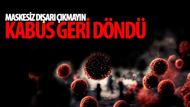 Kâbus geri döndü! Maskesiz çıkmayın kalabalığa girmeyin