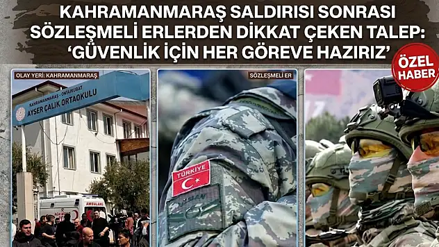 Kahramanmaraş saldırısı sonrası sözleşmeli erlerden dikkat çeken talep: 'Güvenlik için her göreve hazırız'