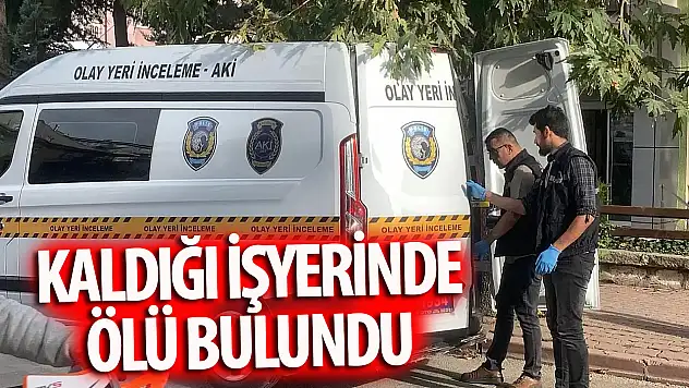 Kaldığı iş yerinde ölü bulundu