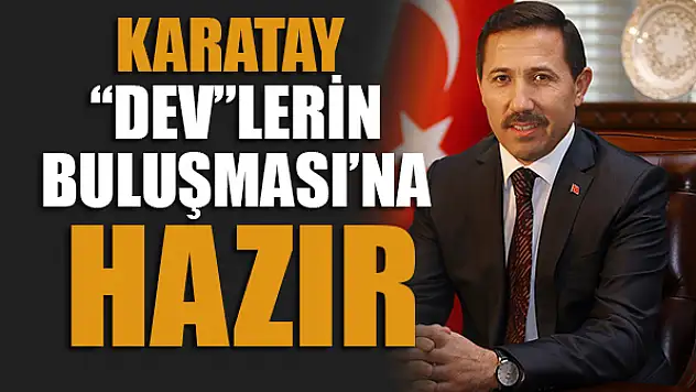 Karatay 'Dev'lerin buluşması'na hazır