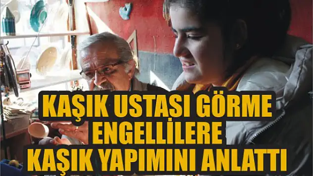 Kaşık ustası görme engellilere kaşık yapımını anlattı