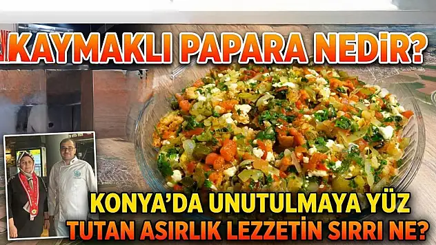Kaymaklı Papara nedir? Konya'da unutulmaya yüz tutan asırlık lezzetin sırrı ne?