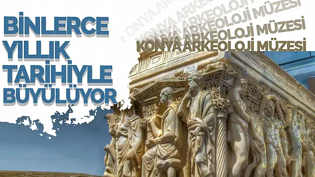 Konya Arkeoloji Müzesi: Konya'nın Zengin Tarihini Keşfedin