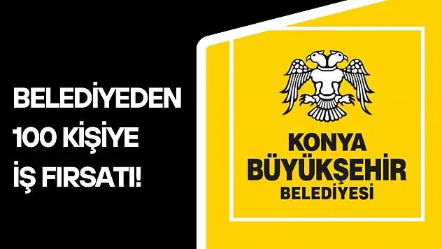 Konya Büyükşehir'den 100 kişiye iş fırsatı! İşte başvuru şartları...