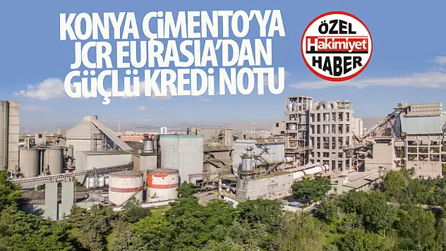 Konya Çimento'ya JCR Eurasia'dan Güçlü Kredi Notu