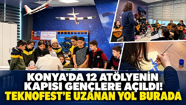 Konya'da 12 atölyenin kapısı gençlere açıldı! TEKNOFEST'e uzanan yol burada