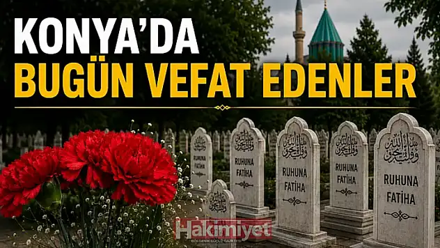 Konya'da 18 Ekim 2026 Pazar günü vefat edenler