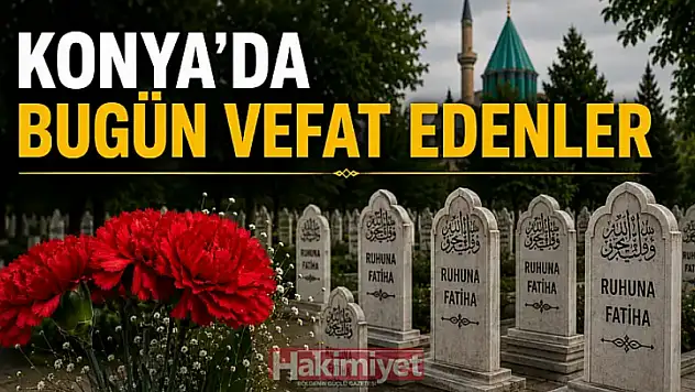 Konya'da 26 Temmuz 2026 Pazar günü vefat edenler