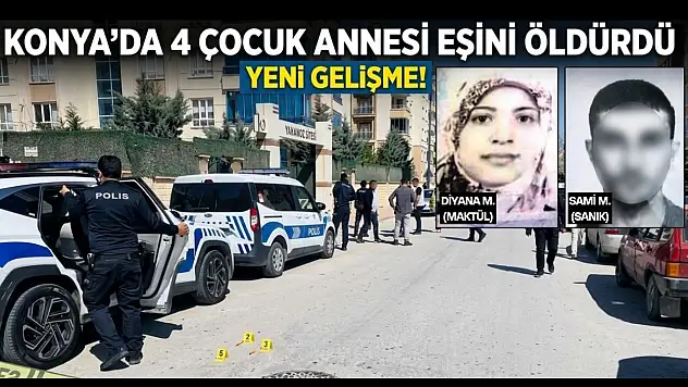 Konya'da 4 çocuk annesi eşini öldürdü: Yeni gelişme!