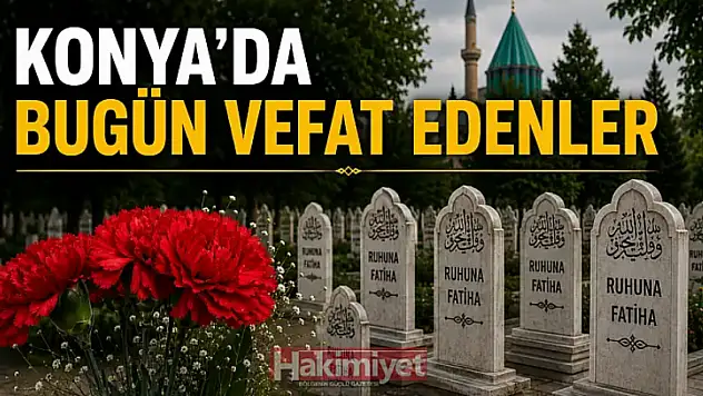 Konya'da 5 Temmuz 2026 Pazar günü vefat edenler