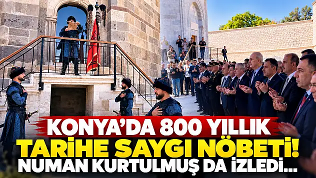 Konya'da 800 yıllık tarihe saygı nöbeti! Numan Kurtulmuş da izledi