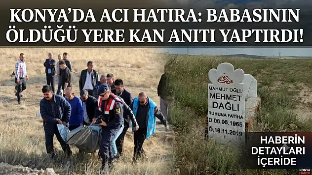 Konya'da acı hatıra: Babasının öldüğü yere kan anıtı yaptırdı!