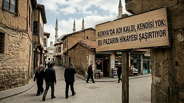Konya'da adı kaldı, kendisi yok: Bu pazarın hikayesi şaşırtıyor!