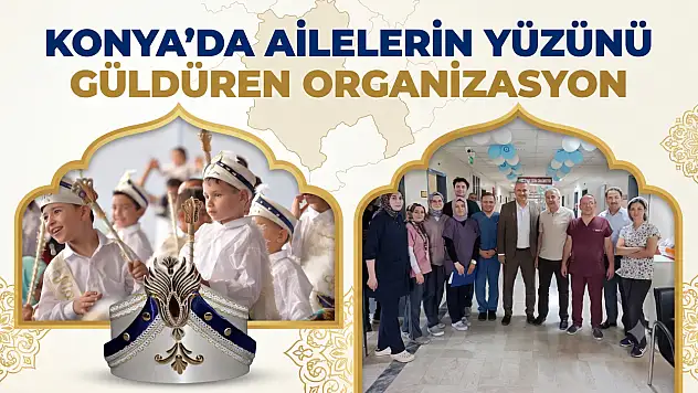 Konya'da ailelerin yüzünü güldüren organizasyon