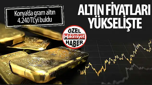 Konya'da Altın Fiyatları Yükseliş Trendinde