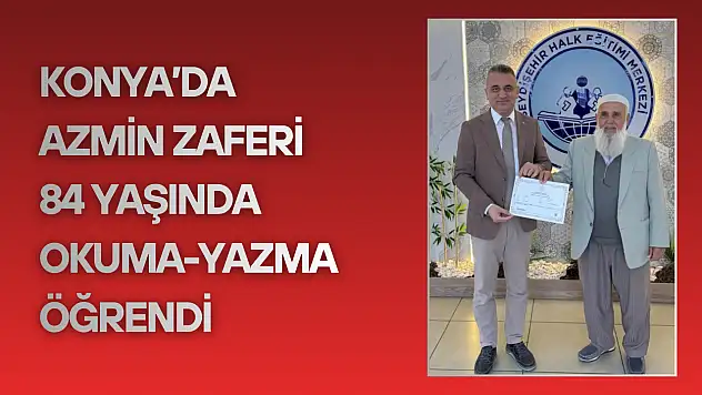 Konya'da azmin zaferi: 84 yaşında okuma-yazma öğrendi