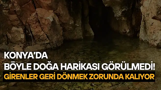 Konya'da böyle doğa harikası görülmedi! Girenler geri dönmek zorunda kalıyor