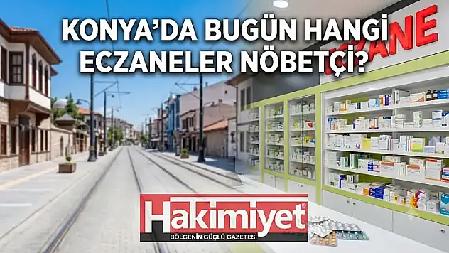 Konya'da bugün hangi eczaneler nöbetçi? (24 Haziran Çarşamba)