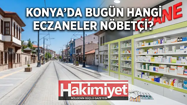 Konya'da bugün hangi eczaneler nöbetçi? (29 Temmuz Çarşamba)