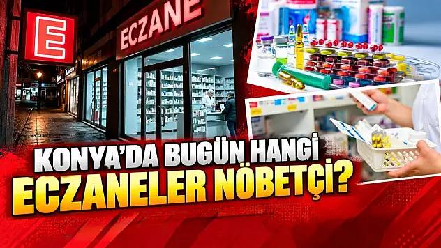 Konya'da bugün hangi eczaneler nöbetçi? (15 Ekim Perşembe)