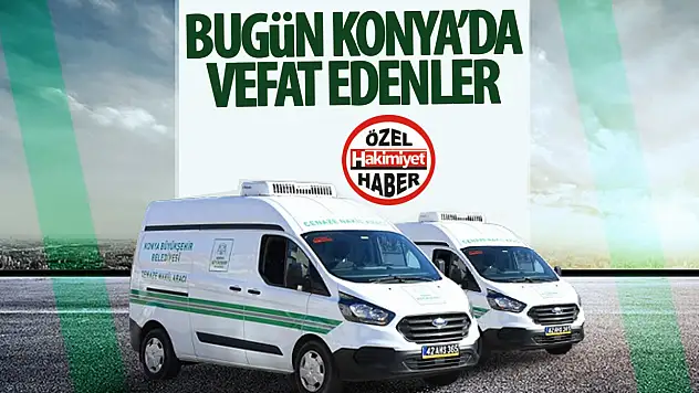 Konya'da bugün vefat edenler! 21 Şubat 2025