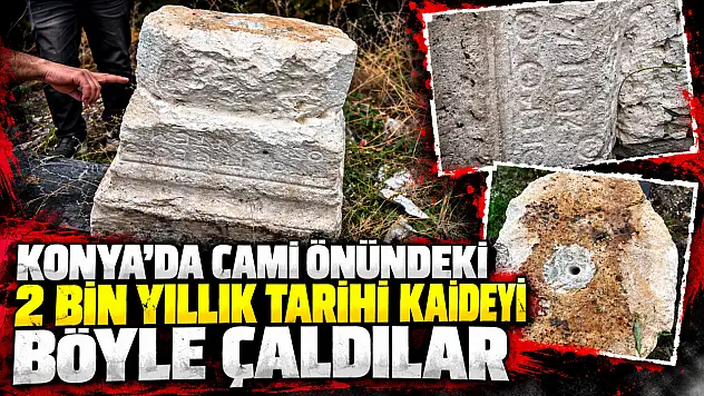 Konya'da cami önündeki 2 bin yıllık tarihi kaideyi böyle çaldılar