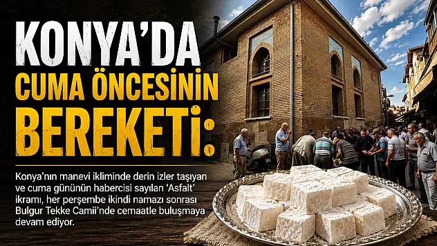 Konya'da cuma öncesinin bereketi: Yıllardır süren 'Asfalt' geleneği yaşatılıyor