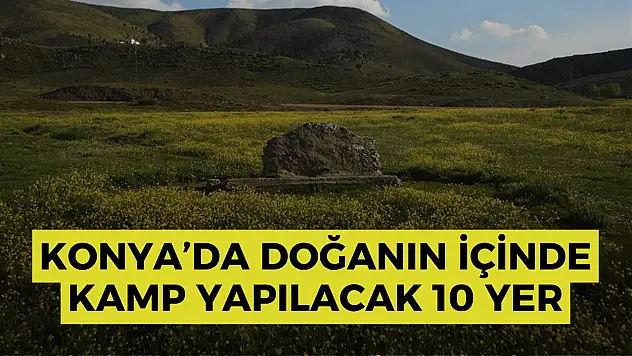 Konya'da doğanın içinde kamp yapılacak 10 yer