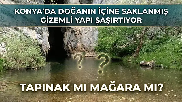 Konya'da doğanın içine saklanmış gizemli yapı şaşırtıyor: Tapınak mı mağara mı?