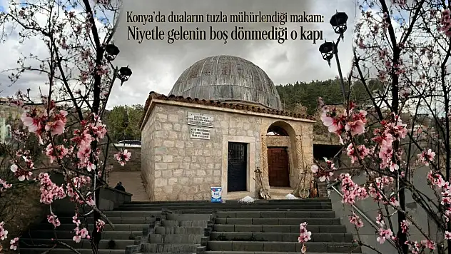 Konya'da duaların tuzla mühürlendiği makam: Niyetle gelenin boş dönmediği o kapı