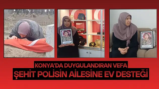 Konya'da duygulandıran vefa: Şehit polisin ailesine ev desteği